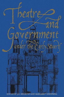 Theatre and Government under the Early Stuarts