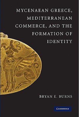 Mycenaean Greece, Mediterranean Commerce, and the Formation of Identity