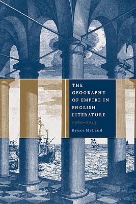 The Geography of Empire in English Literature, 1580-1745