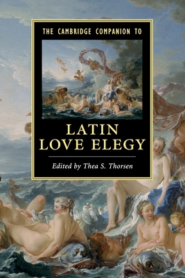 The Cambridge Companion to Latin Love Elegy