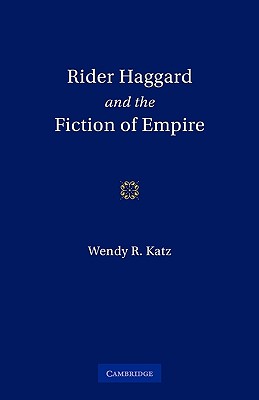 Rider Haggard and the Fiction of Empire