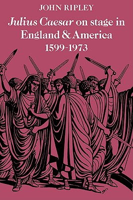 Julius Caesar on Stage in England and America, 1599-1973