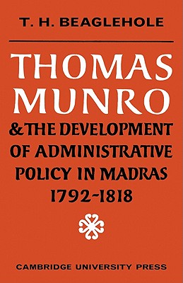 Thomas Munro and the Development of Administrative Policy in Madras 1792-1818