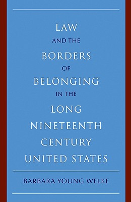 Law and the Borders of Belonging in the Long Nineteenth Century United States