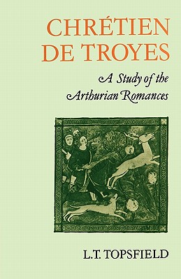 Chretien de Troyes: A Study of the Arthurian Romances