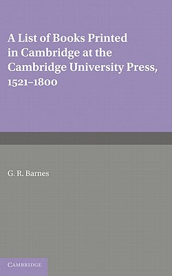 A List of Books Printed in Cambridge at the Cambridge University Press, 1521-1800