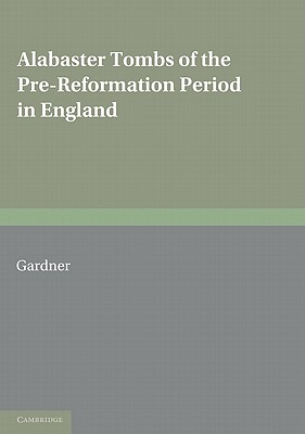 Alabaster Tombs of the Pre-Reformation Period in England