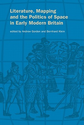 Literature, Mapping, and the Politics of Space in Early Modern Britain