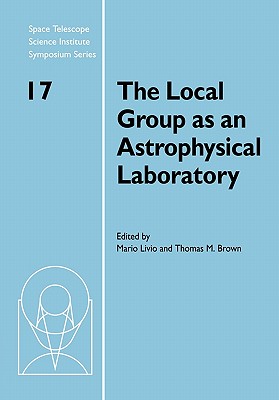 The Local Group as an Astrophysical Laboratory