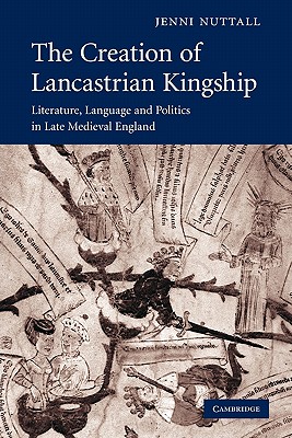 The Creation of Lancastrian Kingship