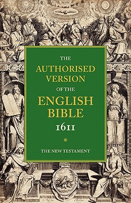 Authorised Version of the English Bible, 1611: Volume 5, The New Testament