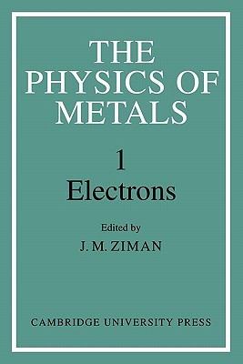 The Physics of Metals: Volume 1, Electrons