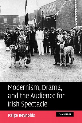 Modernism, Drama, and the Audience for Irish Spectacle