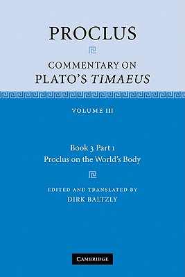 Proclus: Commentary on Plato's Timaeus: Volume 3, Book 3, Part 1, Proclus on the World's Body