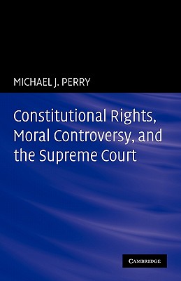 Constitutional Rights, Moral Controversy, and the Supreme Court