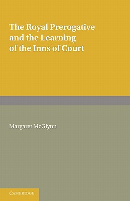 The Royal Prerogative and the Learning of the Inns of Court