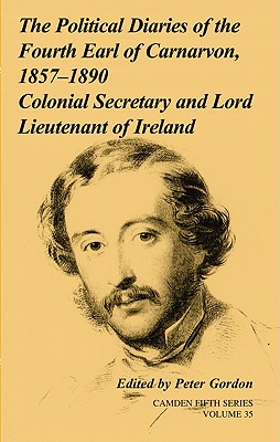 The Political Diaries of the Fourth Earl of Carnarvon, 1857-1890: Volume 35