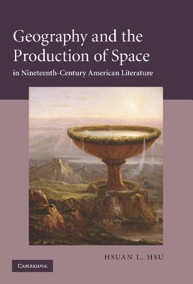 Geography and the Production of Space in Nineteenth-Century American Literature