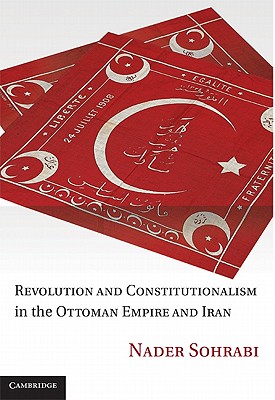 Revolution and Constitutionalism in the Ottoman Empire and Iran