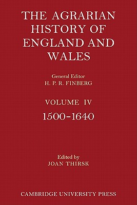 The Agrarian History of England and Wales: Volume 4, 1500-1640