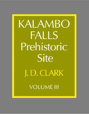 Kalambo Falls Prehistoric Site: Volume 3, The Earlier Cultures: Middle and Earlier Stone Age