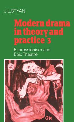 Modern Drama in Theory and Practice: Volume 3, Expressionism and Epic Theatre