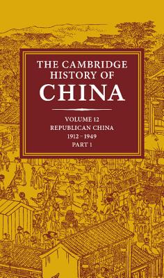 The Cambridge History of China: Volume 12, Republican China, 1912-1949, Part 1