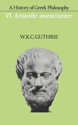 A History of Greek Philosophy: Volume 6, Aristotle: An Encounter