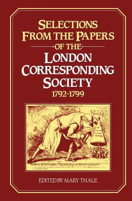 Selections from the Papers of the London Corresponding Society 1792-1799