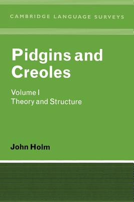 Pidgins and Creoles: Volume 1, Theory and Structure