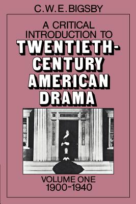 A Critical Introduction to Twentieth-Century American Drama: Volume 1, 1900-1940