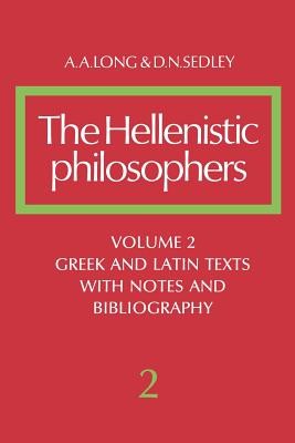 The Hellenistic Philosophers: Volume 2, Greek and Latin Texts with Notes and Bibliography