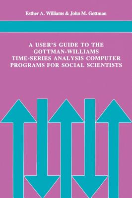 A User''s Guide to the Gottman-Williams Time-Series Analysis Computer Programs for Social Scientists