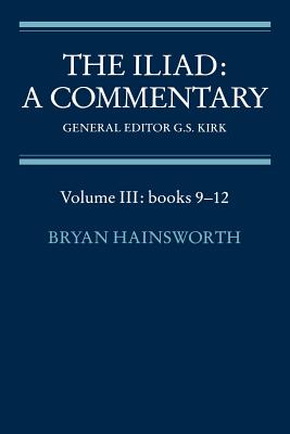 The Iliad: A Commentary: Volume 3, Books 9-12