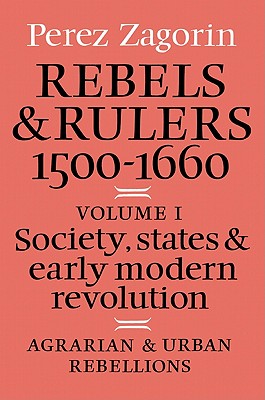 Rebels and Rulers, 1500-1600: Volume 1, Agrarian and Urban Rebellions