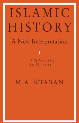 Islamic History: Volume 1, AD 600-750 (AH 132)