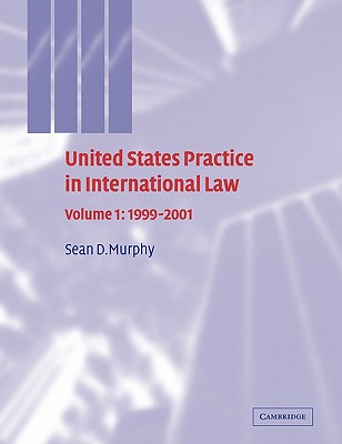 United States Practice in International Law: Volume 1, 1999-2001