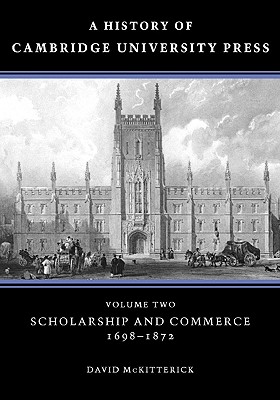 A History of Cambridge University Press: Volume 2, Scholarship and Commerce, 1698-1872