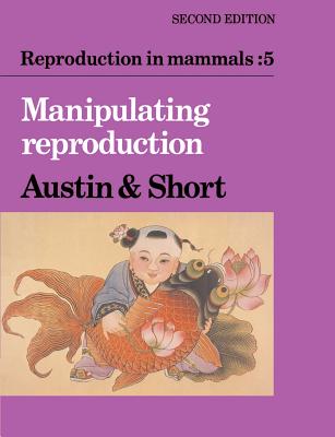 Reproduction in Mammals: Volume 5, Manipulating Reproduction