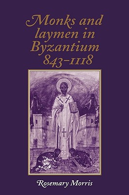 Monks and Laymen in Byzantium, 843 1118