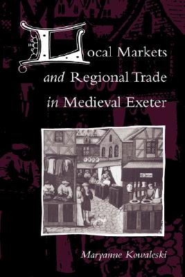 Local Markets and Regional Trade in Medieval Exeter