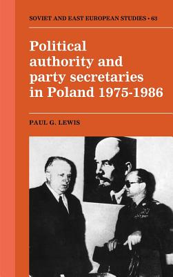 Political Authority and Party Secretaries in Poland, 1975-1986