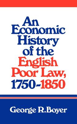 An Economic History of the English Poor Law, 1750-1850