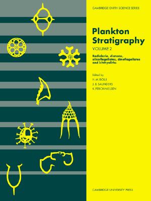 Plankton Stratigraphy: Volume 2, Radiolaria, Diatoms, Silicoflagellates, Dinoflagellates and Ichthyoliths