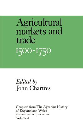 Chapters from The Agrarian History of England and Wales: Volume 4, Agricultural Markets and Trade, 1500-1750