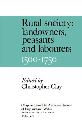 Chapters from the Agrarian History of England and Wales: Volume 2, Rural Society: Landowners, Peasants and Labourers, 1500-1750