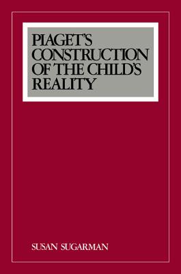 Piaget''s Construction of the Child''s Reality