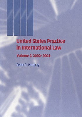 United States Practice in International Law: Volume 2, 2002-2004