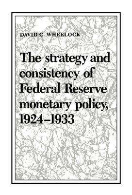 The Strategy and Consistency of Federal Reserve Monetary Policy, 1924-1933