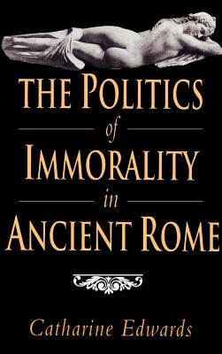 The Politics of Immorality in Ancient Rome